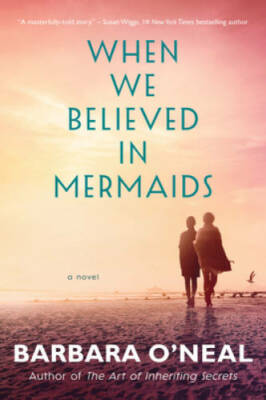 When We Believed in Mermaids: A Novel - Paperback By O'Neal, Barbara - GOOD