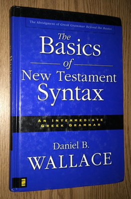THE BASICS OF NEW TESTAMENT SYNTAX BOOK INTERMEDIATE GREEK GRAMMAR DAN WALLACE