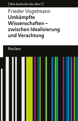 Frieder Vogelmann / Umkämpfte Wissenschaften   zwischen Idealisierung und Verach