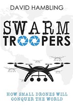 Swarm Troopers: How small drones will... by Hambling, David Paperback / softback