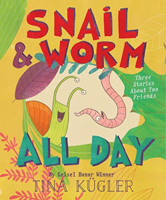 Snail and Worm All Day: Three Stories about Two Friends - Hardback NEW Kugler, T
