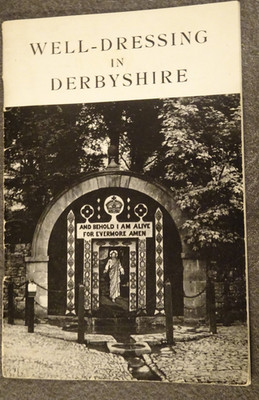 Well-Dressing in Derbyshire by P.J. & B.C. Wood