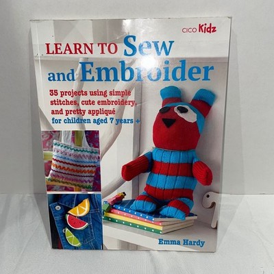 Learn to Sew and Embroider Emma Hardy CICO Kidz 35 Projects Craft Book