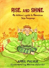 Rise and Shine: A children's guide to American Sign Language (Eight Little H...
