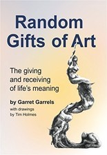 RANDOM GIFTS OF ART: THE GIVING AND RECEIVING OF LIFE'S By Garret Garrels *Mint*