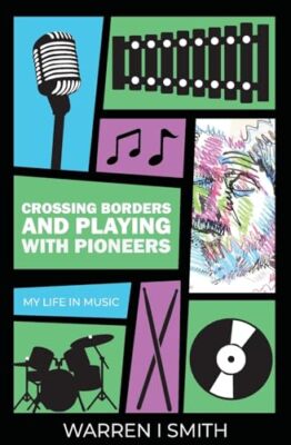 Smith - Crossing Borders and Playing with Pioneers  My Life in Music   - X555z