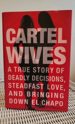 Cartel Wives : A True Story of Deadly Decisions Steadfast Love.. Flores
