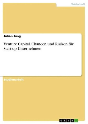Julian Jung | Venture Capital. Chancen und Risiken für Start-up Unternehmen