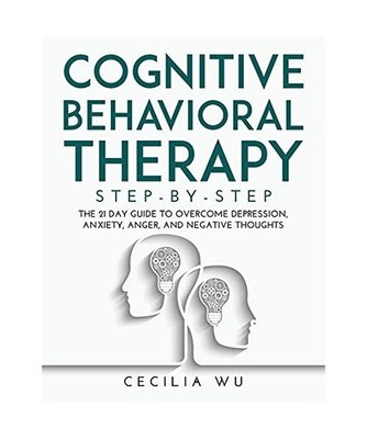 Cognitive Behavioral Therapy Step-By-Step: The 21 Day Guide to Overcome Depressi