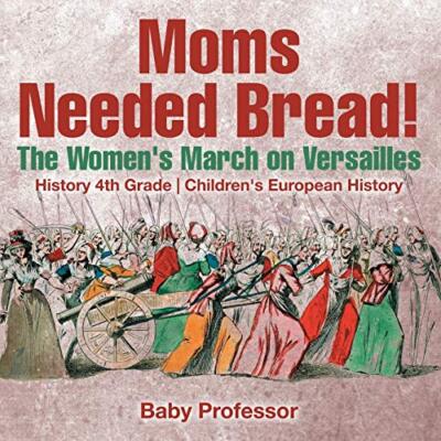Moms Needed Bread! The Women's March on Versailles - History 4th Grade | Chil-,