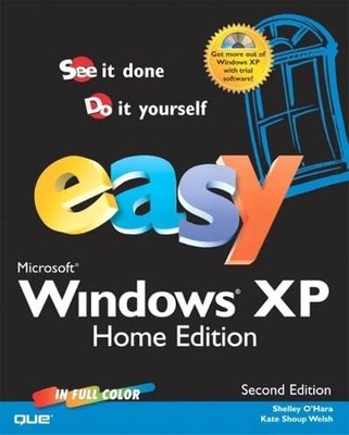 Easy Microsoft Windows Xp Home Edition: See It Done, Do It Yourself (Que's E...
