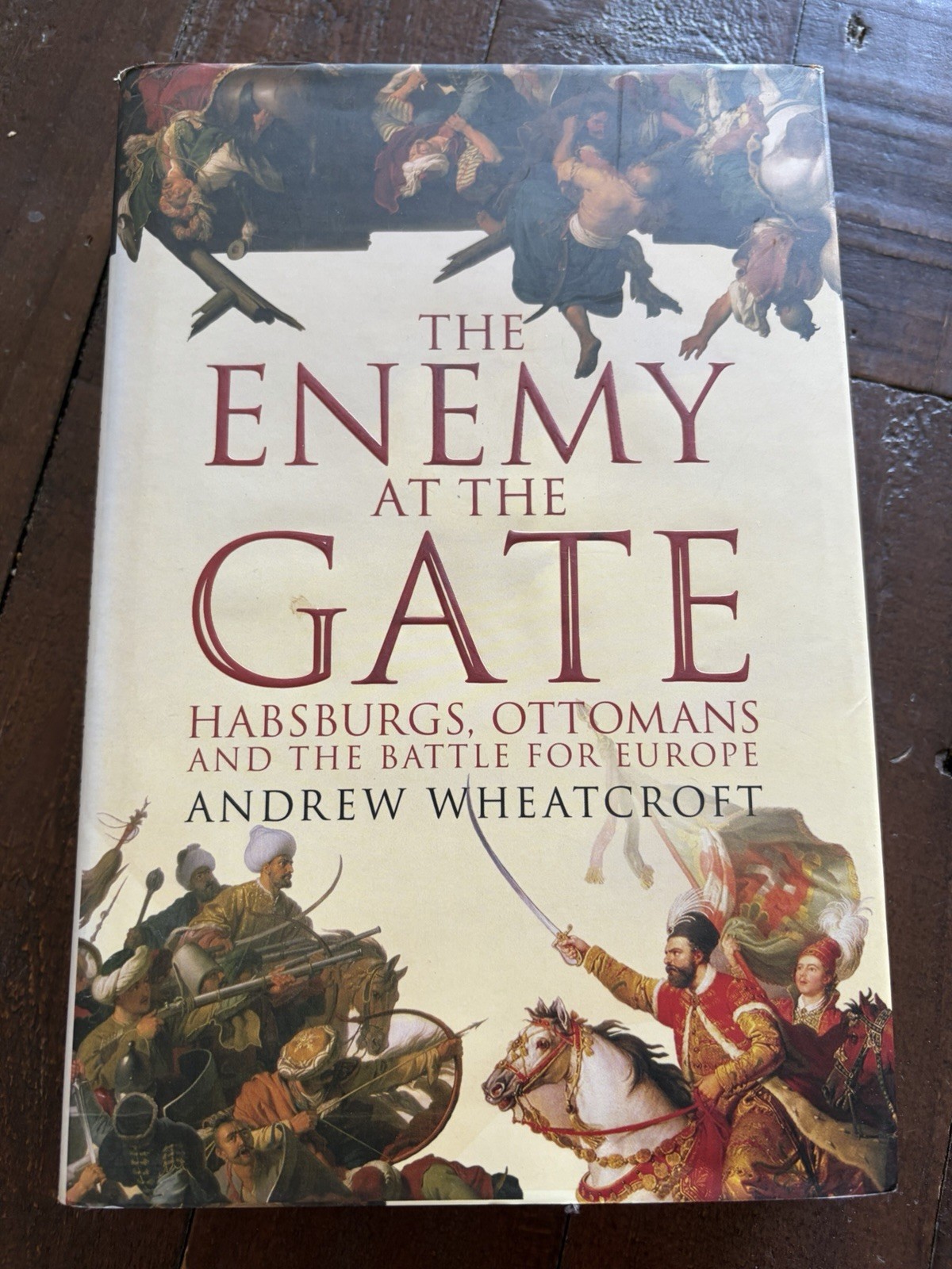 The Enemy at the Gate: Habsburgs, Ottomans and the Battle for Europe HB