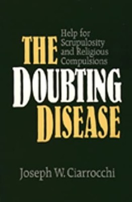 The Doubting Disease: Help for Scrupulosity and Religious Compul