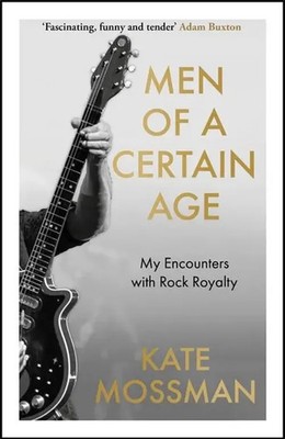 Men of a Certain Age My Encounters with Rock Royalty Kate Mossman Buch 352 S.
