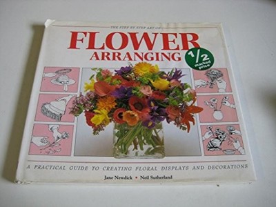 The Step by Step Art of Flower Arranging by Newdick, Jane 0862839505