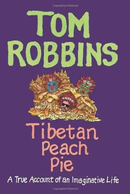 Tibetan Peach Pie: A True Account of an Imaginative Life - Robbins, Tom