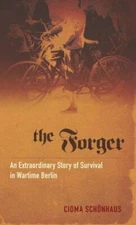 The Forger : An Extraordinary Story of Survival in Wartime Berlin B96