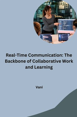 Real-Time Communication: The Backbone of Collaborative Work and Learning | Vani