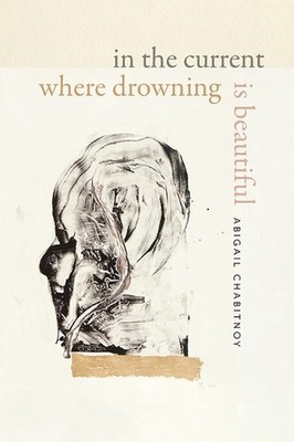 In the Current Where Drowning Is Beautiful by Abigail Chabitnoy (English) Paperb