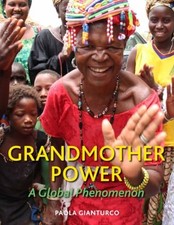 Grandmother Power : A Global Phenom..., Paola Gianturco