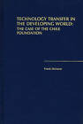 Technology Transfer in the Developing World: The Case of the Chile Foundation by Frank Meissner (Hardback, 1988)
