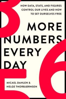 More Numbers Every Day: How Data, Stats, and Figures Control Our Lives and How