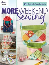 Annie's More Weekend Sewing Annie's 25+ Quick & Easy Projects 