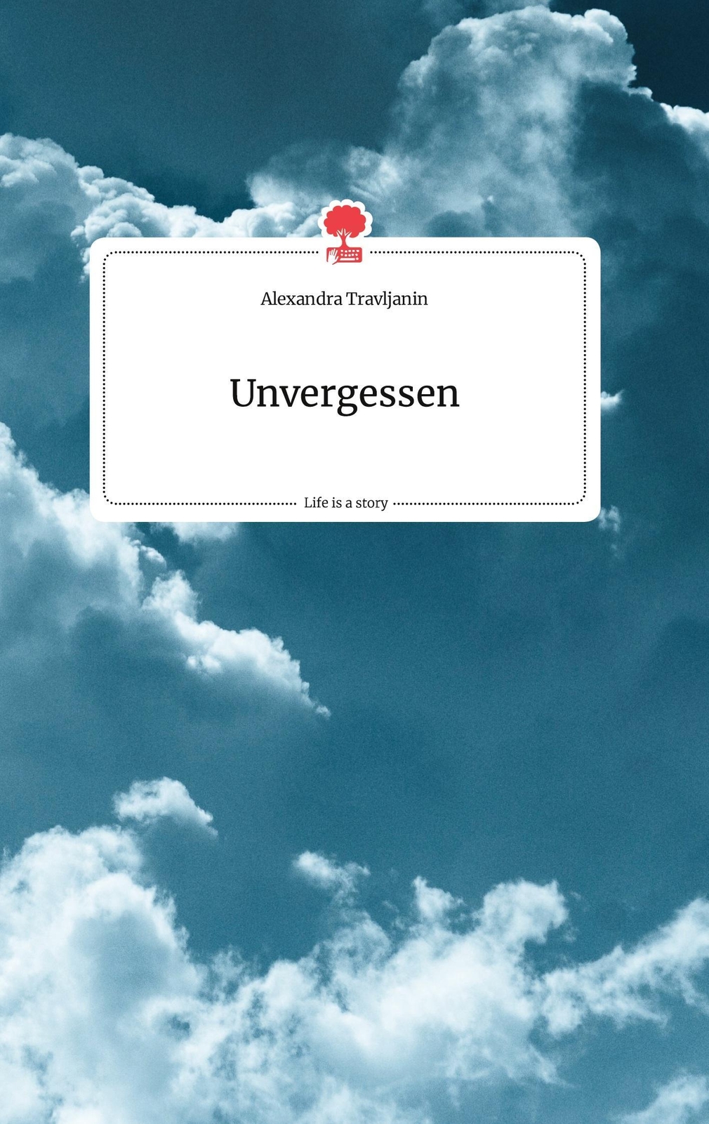 Thumbnail - Unvergessen. Life Is A Story - Story.one Alexandra Travljanin