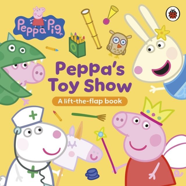 Peppa Pig: Peppa's Toy Show: A Lift-the-Flap Book by Peppa Pig