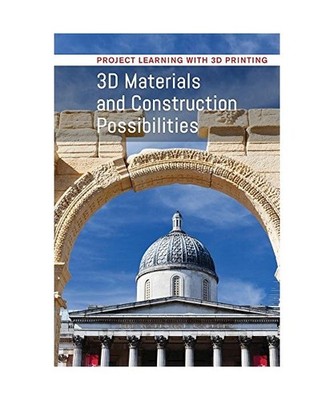 3D Materials and Construction Possibilities [Project Learning With 3D Printing],