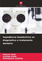 ImpedâNcia BioeléCtrica No DiagnóStico E Tratamento DentáRio Prachi Sikri