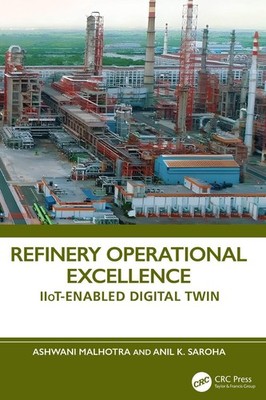 Refinery Operational Excellence: IIoT-Enabled Digital Twin by Ashwani Malhotra P