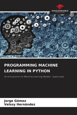 PROGRAMMING MACHINE LEARNING IN PYTHON Jorge Gómez (u. a.) Taschenbuch Englisch