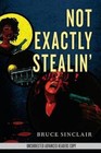 Not Exactly Stealin' by Professor Bruce Sinclair (Paperback / softback, 2014)