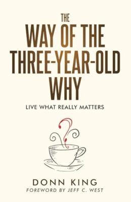 King - Way of the Three-Year-Old Why  Live What Really Matters - New p - X555z