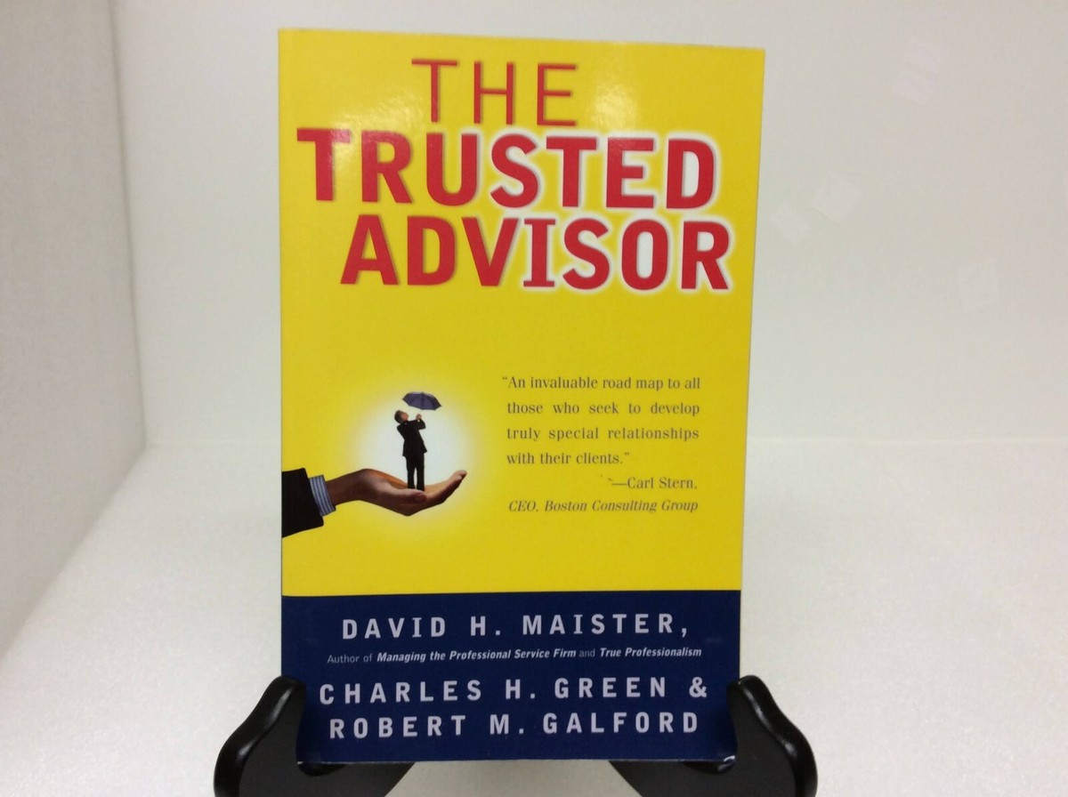 The Trusted Advisor by David Maister, Charles H Green, Robert M
