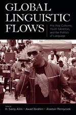 GLOBAL LINGUISTIC FLOWS: HIP HOP CULTURES, YOUTH By H. Samy Alim & Awad Ibrahim