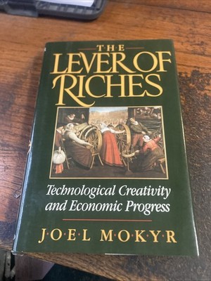 The Lever of Riches: Technological Creativity and Economic Progress by Mokyr