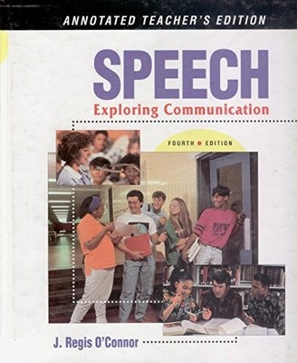 SPEECH EXPLORING COMMUNICATION ANNOTATED TEACHER'S EDITION By J. Regis O'conner