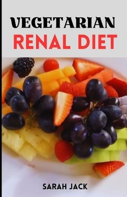 The Vegetarian Renal Diet: Balancing Plant-Based Nutrition for Kidney Health and