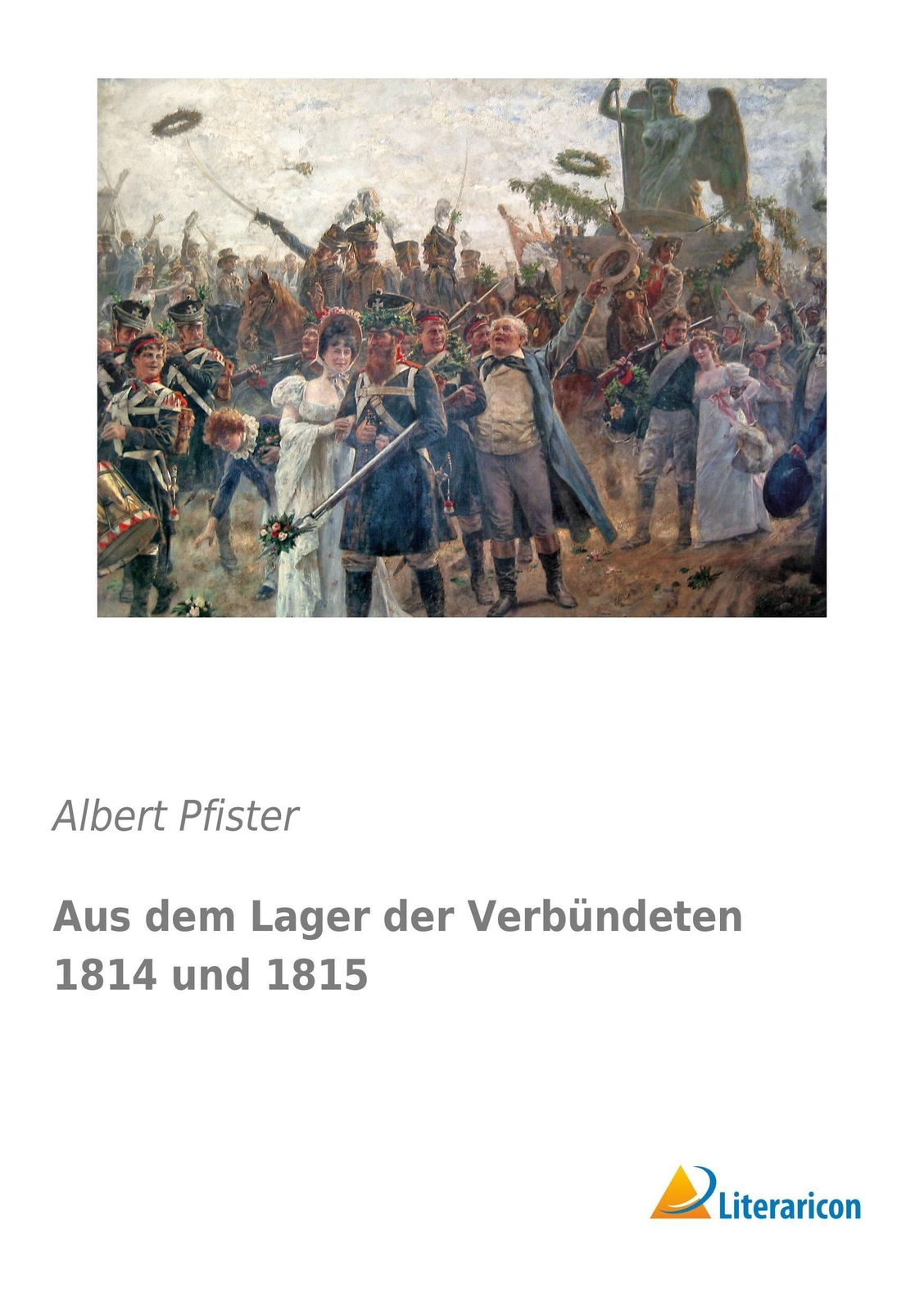 Albert Pfister | Aus Dem Lager Der Verbündeten 1814 Und 1815 |