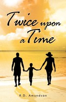 R. D. Amundson | Twice Upon A Time | Taschenbuch | Englisch (2012) | Iuniverse