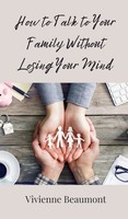 Vivienne Beaumont | How To Talk To Your Family Without Losing Your Mind | Buch