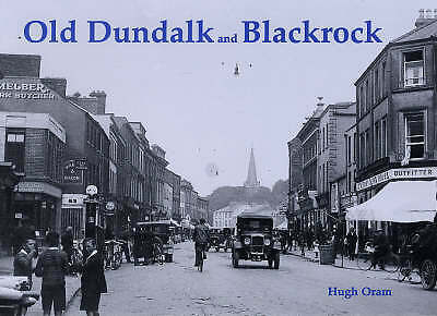 Old Dundalk and Blackrock by Hugh Oram (Paperback, 2006) 9781840333756 BRAND NEW