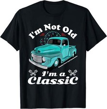 I'm Not Old I'm A Classic Vintage Car Truck Birthday Shirt