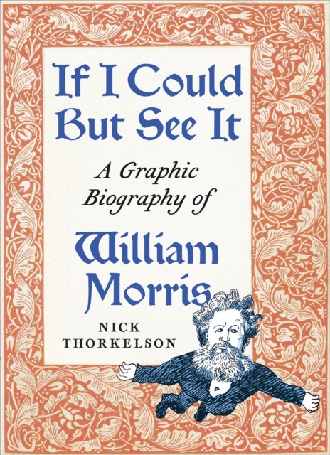 If I Could But See It : A Graphic Biography of William Morris - Image 3