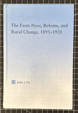The Farm Press, Reform, and Rural Change 1895-1920 by John J. Fry (HC,