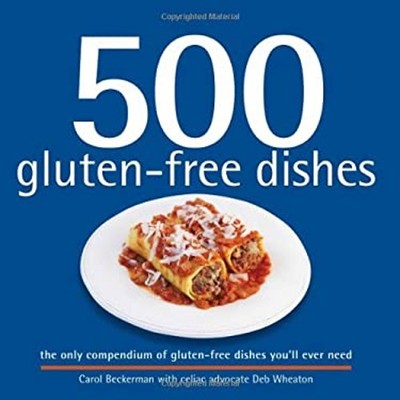 500 Gluten-Free Dishes : The Only Compendium of Gluten-Free Dishe