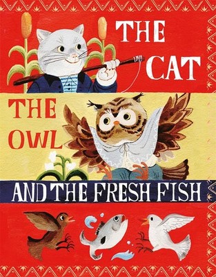 The Cat, the Owl and the Fresh Fish: A Picture Book - hardcover Miao, Sang|R...