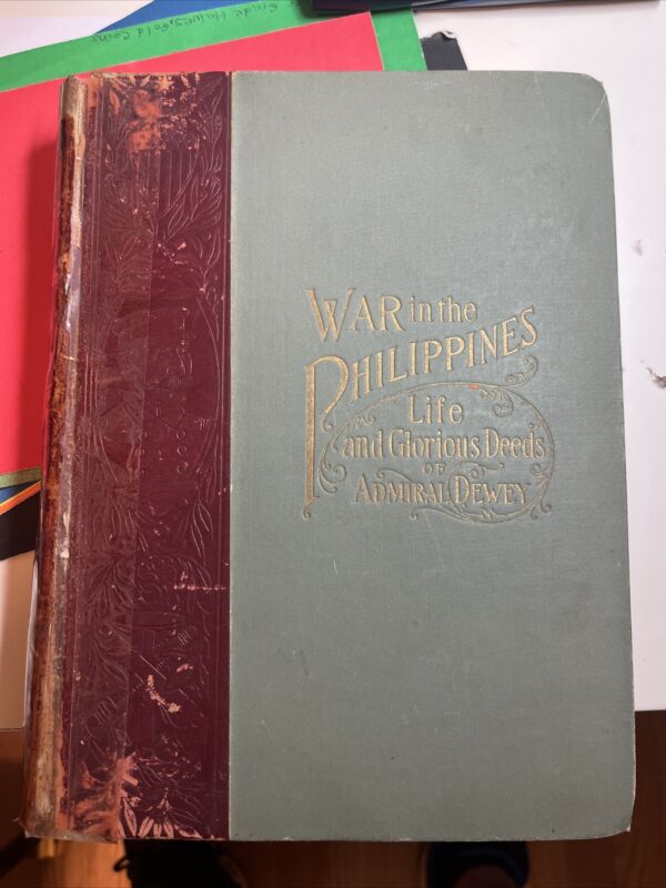War in the Philippines. Life and Glorious Deeds of Admiral Dewey. 1899 First Ed.